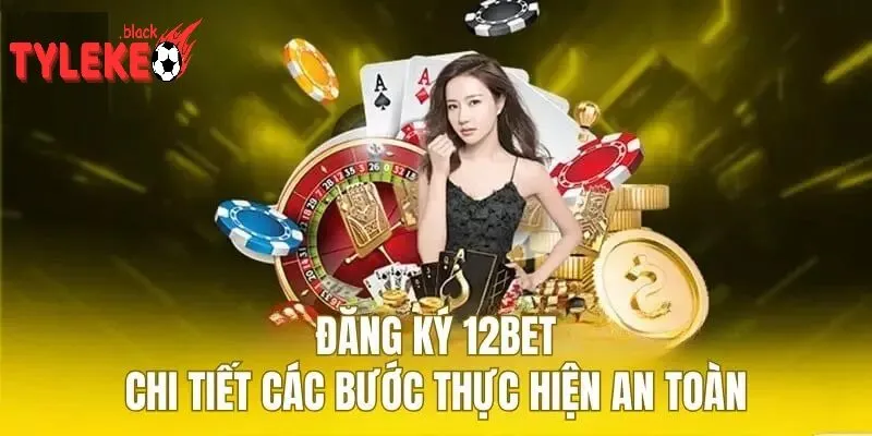 Nhà cái 12bet - Điểm Đến Cá Cược Đỉnh Cao Nhất Tại Châu Á Hướng Dẫn Đăng Ký Và Tham Gia Cá Cược Tại Nhà cái 12bet